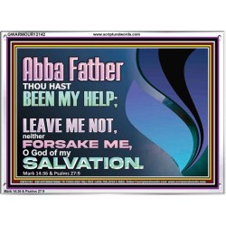 ABBA FATHER OUR HELP LEAVE US NOT NEITHER FORSAKE US  Unique Bible Verse Acrylic Frame  GWARMOUR12142  "18X12"
