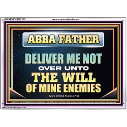 ABBA FATHER DELIVER ME NOT OVER UNTO THE WILL OF MINE ENEMIES  Unique Power Bible Picture  GWARMOUR12220  "18X12"