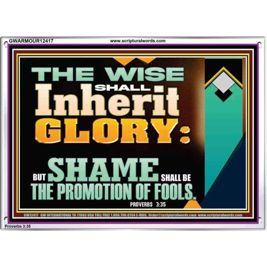 THE WISE SHALL INHERIT GLORY  Sanctuary Wall Acrylic Frame  GWARMOUR12417  