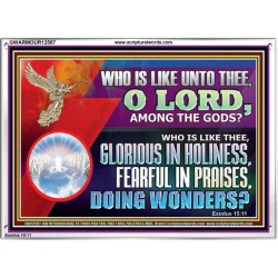 WHO IS LIKE THEE GLORIOUS IN HOLINESS  Unique Scriptural Acrylic Frame  GWARMOUR12587  "18X12"