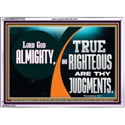 LORD GOD ALMIGHTY TRUE AND RIGHTEOUS ARE THY JUDGMENTS  Bible Verses Acrylic Frame  GWARMOUR12703  "18X12"