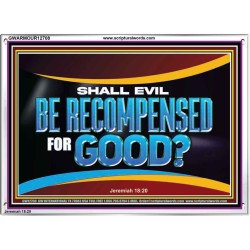 SHALL EVIL BE RECOMPENSED FOR GOOD  Scripture Acrylic Frame Signs  GWARMOUR12708  "18X12"