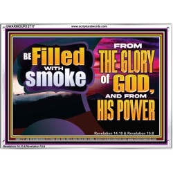 BE FILLED WITH SMOKE FROM THE GLORY OF GOD AND FROM HIS POWER  Christian Quote Acrylic Frame  GWARMOUR12717  "18X12"