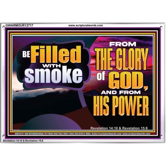BE FILLED WITH SMOKE FROM THE GLORY OF GOD AND FROM HIS POWER  Christian Quote Acrylic Frame  GWARMOUR12717  