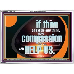 HAVE COMPASSION ON US AND HELP US  Contemporary Christian Wall Art  GWARMOUR12726  "18X12"