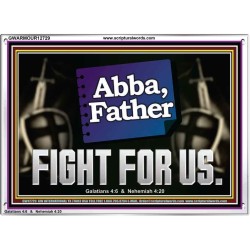 ABBA FATHER FIGHT FOR US  Scripture Art Work  GWARMOUR12729  "18X12"