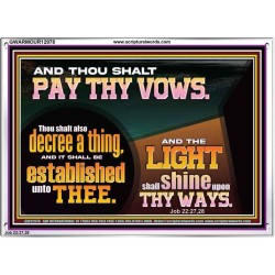 PAY THOU VOWS DECREE A THING AND IT SHALL BE ESTABLISHED UNTO THEE  Bible Verses Acrylic Frame  GWARMOUR12978  "18X12"