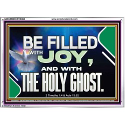BE FILLED WITH JOY AND WITH THE HOLY GHOST  Ultimate Power Acrylic Frame  GWARMOUR13060  "18X12"