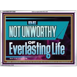 BE NOT UNWORTHY OF EVERLASTING LIFE  Unique Power Bible Acrylic Frame  GWARMOUR13068  "18X12"