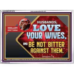 HUSBAND LOVE YOUR WIVES AND BE NOT BITTER AGAINST THEM  Unique Scriptural Picture  GWARMOUR13076  "18X12"