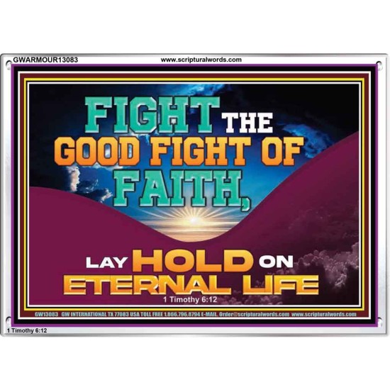 FIGHT THE GOOD FIGHT OF FAITH LAY HOLD ON ETERNAL LIFE  Sanctuary Wall Acrylic Frame  GWARMOUR13083  