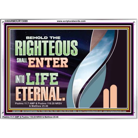 THE RIGHTEOUS SHALL ENTER INTO LIFE ETERNAL  Eternal Power Acrylic Frame  GWARMOUR13089  