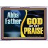 ABBA FATHER GOD OF MY PRAISE  Scripture Art Acrylic Frame  GWARMOUR13100  "18X12"