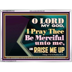 LORD MY GOD, I PRAY THEE BE MERCIFUL UNTO ME, AND RAISE ME UP  Unique Bible Verse Acrylic Frame  GWARMOUR13112  "18X12"