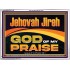 JEHOVAH JIREH GOD OF MY PRAISE  Bible Verse Art Prints  GWARMOUR13118  "18X12"