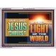 OUR LORD JESUS CHRIST THE LIGHT OF THE WORLD  Bible Verse Wall Art Acrylic Frame  GWARMOUR13122  