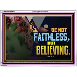BE NOT FAITHLESS BUT BELIEVING  Ultimate Inspirational Wall Art Acrylic Frame  GWARMOUR9539  "18X12"