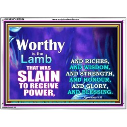 WORTHY WORTHY WORTHY IS THE LAMB UPON THE THRONE  Church Acrylic Frame  GWARMOUR9554  "18X12"