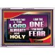 THE ONE YOU MUST FEAR IS LORD ALMIGHTY  Unique Power Bible Acrylic Frame  GWARMOUR9566  