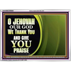 JEHOVAH OUR GOD WE THANK YOU AND GIVE YOU PRAISE  Unique Bible Verse Acrylic Frame  GWARMOUR9909  "18X12"