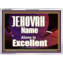 JEHOVAH NAME ALONE IS EXCELLENT  Christian Paintings  GWARMOUR9961  "18X12"