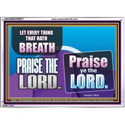 EVERY THING THAT HAS BREATH PRAISE THE LORD  Christian Wall Art  GWARMOUR9971  "18X12"
