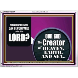 WHO IN THE HEAVEN CAN BE COMPARED TO OUR GOD  Scriptural Décor  GWARMOUR9977  "18X12"