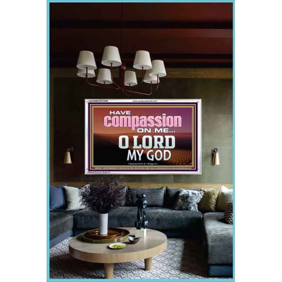 HAVE COMPASSION ON ME O LORD MY GOD  Ultimate Inspirational Wall Art Acrylic Frame  GWARMOUR10389  