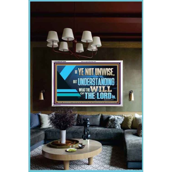 BE YE NOT UNWISE  Scripture Art Acrylic Frame  GWARMOUR12059  