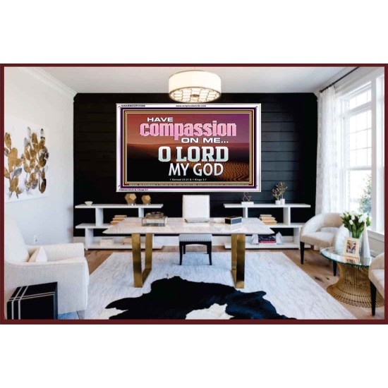 HAVE COMPASSION ON ME O LORD MY GOD  Ultimate Inspirational Wall Art Acrylic Frame  GWARMOUR10389  