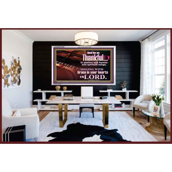 BE THANKFUL IN PSALMS AND HYMNS AND SPIRITUAL SONGS  Scripture Art Prints Acrylic Frame  GWARMOUR10468  