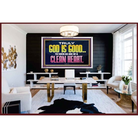 TRULY GOD IS GOOD TO THOSE WITH CLEAN HEART  Scriptural Portrait Acrylic Frame  GWARMOUR10510  