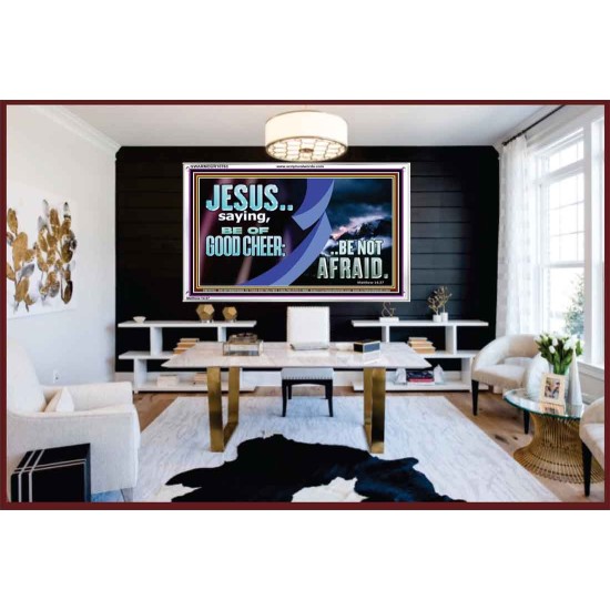 BE OF GOOD CHEER BE NOT AFRAID  Contemporary Christian Wall Art  GWARMOUR10763  