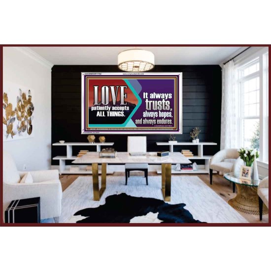 LOVE PATIENTLY ACCEPTS ALL THINGS. IT ALWAYS TRUST HOPE AND ENDURES  Unique Scriptural Acrylic Frame  GWARMOUR11762  