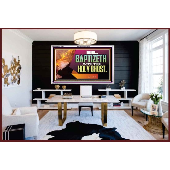 BE BAPTIZETH WITH THE HOLY GHOST  Sanctuary Wall Picture Acrylic Frame  GWARMOUR12992  