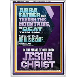 ABBA FATHER SHALL THRESH THE MOUNTAINS FOR US  Unique Power Bible Portrait  GWARMOUR11946  