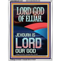 THE LORD GOD OF ELIJAH JEHOVAH IS LORD OUR GOD  Scripture Wall Art  GWARMOUR11971  "12x18"