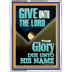 GIVE UNTO THE LORD GLORY DUE UNTO HIS NAME  Bible Verse Art Portrait  GWARMOUR12004  "12x18"