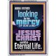 LOOKING FOR THE MERCY OF OUR LORD JESUS CHRIST UNTO ETERNAL LIFE  Bible Verses Wall Art  GWARMOUR12120  