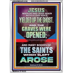 AND THE GRAVES WERE OPENED MANY BODIES OF THE SAINTS WHICH SLEPT AROSE  Bible Verses Portrait   GWARMOUR12192  "12x18"
