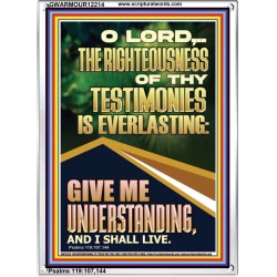 THE RIGHTEOUSNESS OF THY TESTIMONIES IS EVERLASTING  Scripture Art Prints  GWARMOUR12214  "12x18"
