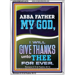 ABBA FATHER MY GOD I WILL GIVE THANKS UNTO THEE FOR EVER  Contemporary Christian Wall Art Portrait  GWARMOUR12278  "12x18"