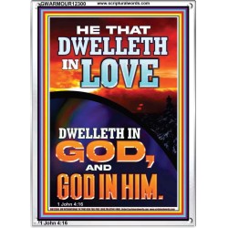 HE THAT DWELLETH IN LOVE DWELLETH IN GOD  Wall Décor  GWARMOUR12300  "12x18"