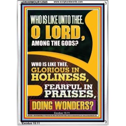 WHO IS LIKE UNTO THEE O LORD DOING WONDERS  Ultimate Inspirational Wall Art Portrait  GWARMOUR12585  "12x18"
