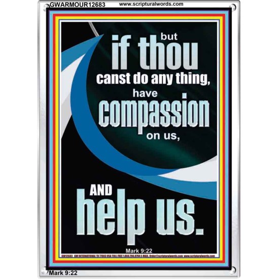 HAVE COMPASSION ON US AND HELP US  Righteous Living Christian Portrait  GWARMOUR12683  