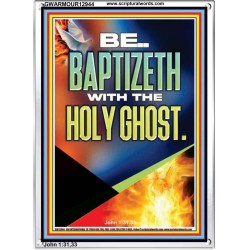 BE BAPTIZETH WITH THE HOLY GHOST  Unique Scriptural Portrait  GWARMOUR12944  "12x18"