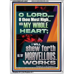 WITH MY WHOLE HEART I WILL SHEW FORTH ALL THY MARVELLOUS WORKS  Bible Verses Art Prints  GWARMOUR12997  