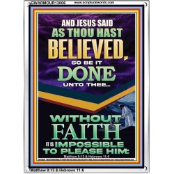 AS THOU HAST BELIEVED SO BE IT DONE UNTO THEE  Scriptures Décor Wall Art  GWARMOUR13006  "12x18"