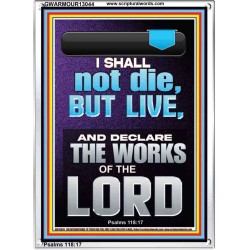 I SHALL NOT DIE BUT LIVE AND DECLARE THE WORKS OF THE LORD  Christian Paintings  GWARMOUR13044  "12x18"