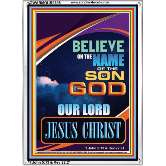 BELIEVE ON THE NAME OF THE SON OF GOD JESUS CHRIST  Ultimate Inspirational Wall Art Portrait  GWARMOUR9395  